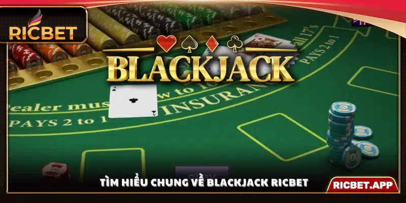 Khái quát cơ bản về Blackjack Ricbet